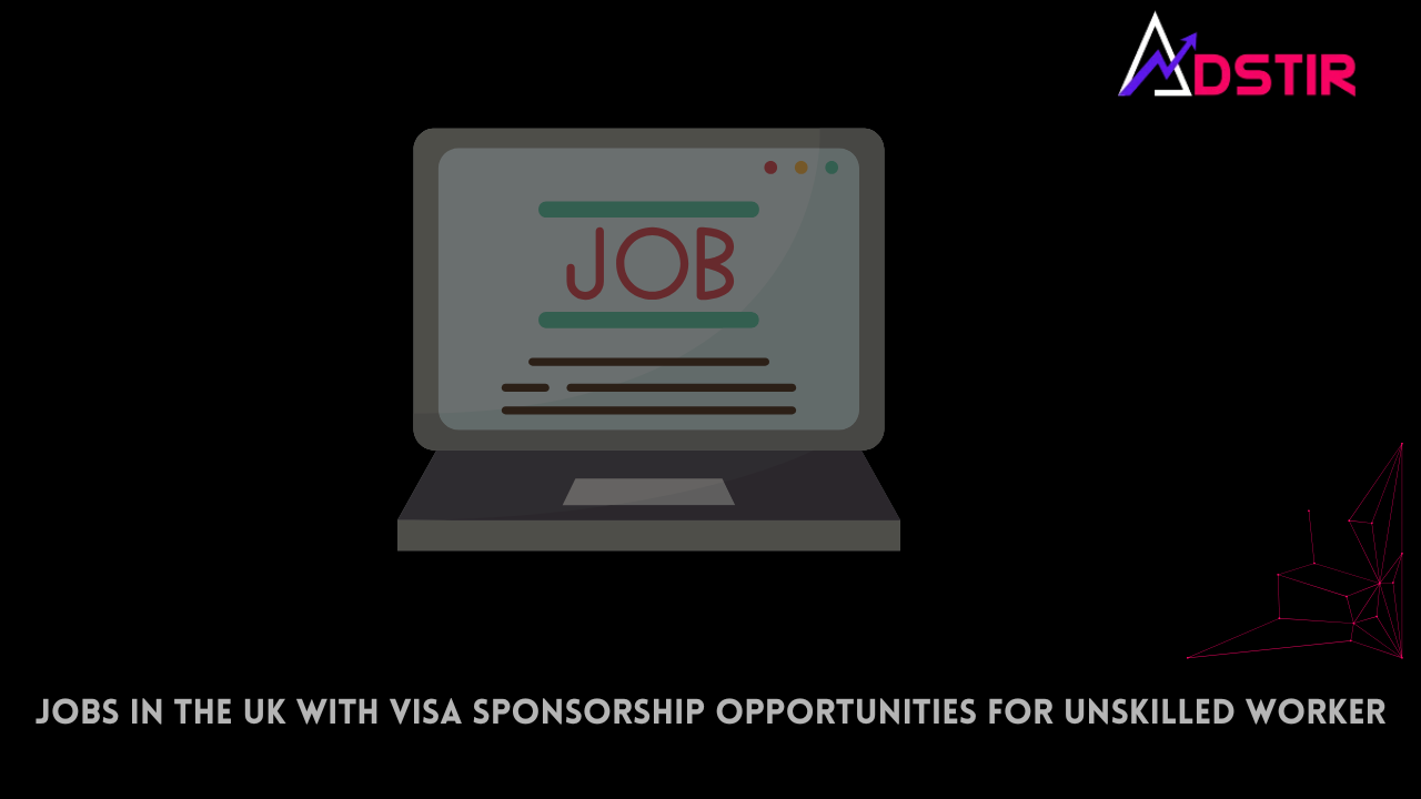 Jobs in the UK with Visa Sponsorship Opportunities for Unskilled Worker
